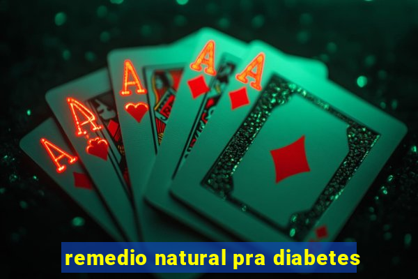 remedio natural pra diabetes